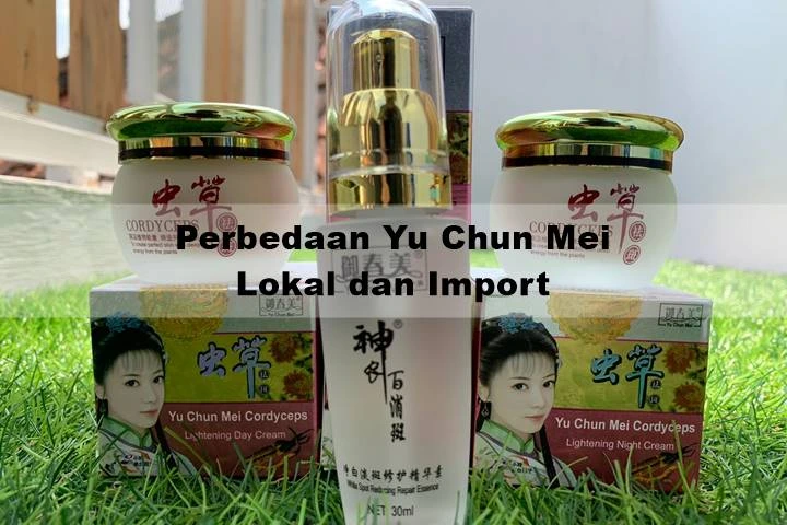 Perbedaan Yu Chun Mei Import dan Lokal