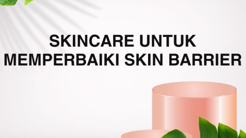 skincare untuk memperbaiki skin barrier