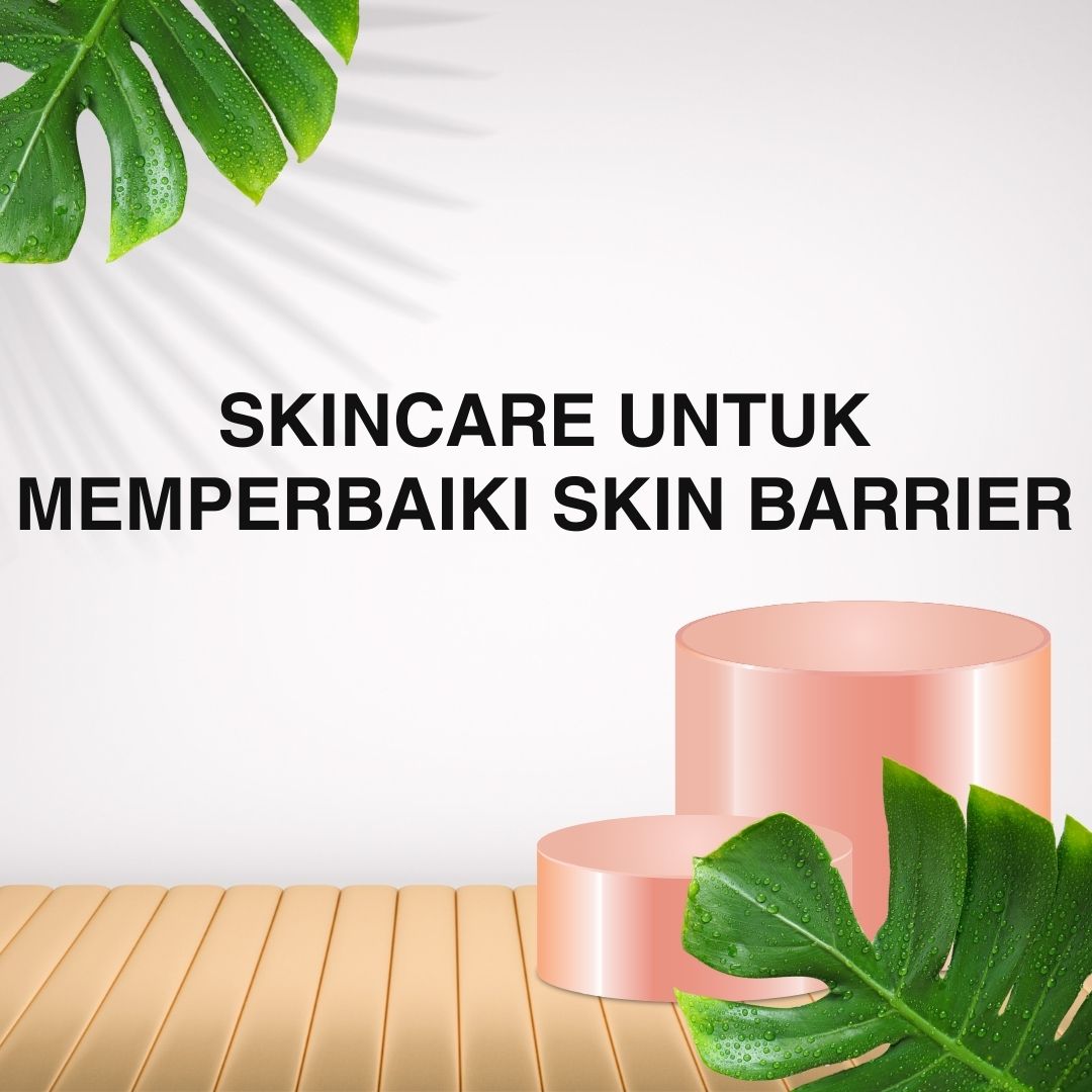skincare untuk memperbaiki skin barrier