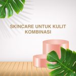 Skincare untuk Kulit Kombinasi